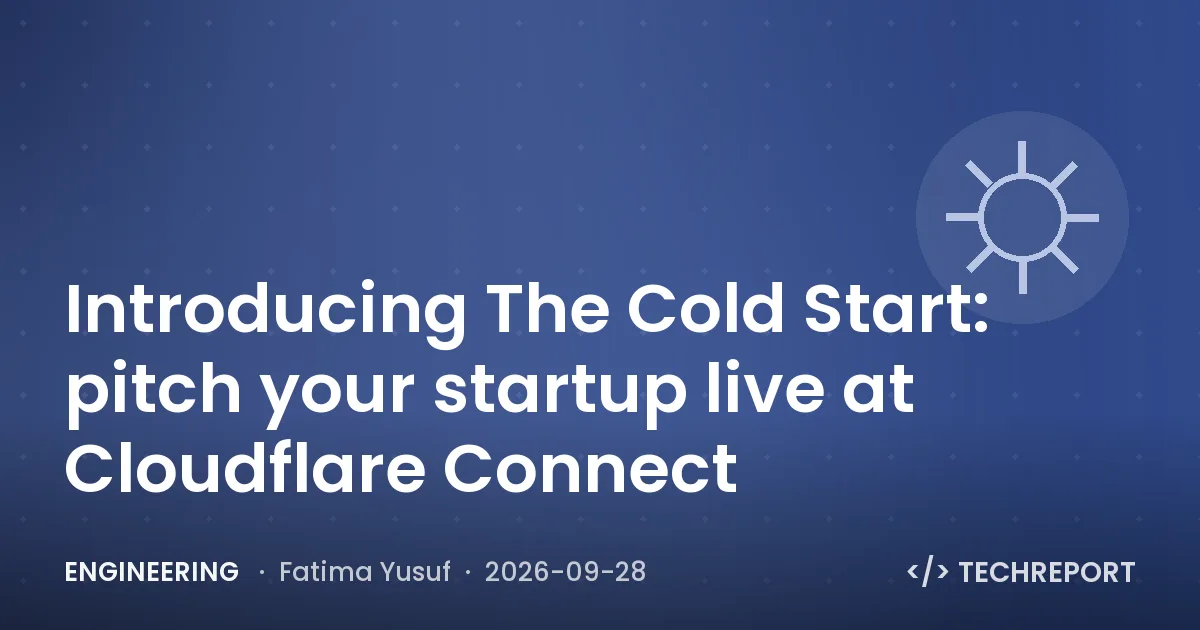 Engineering — Introducing The Cold Start: pitch your startup live at Cloudflare Connect