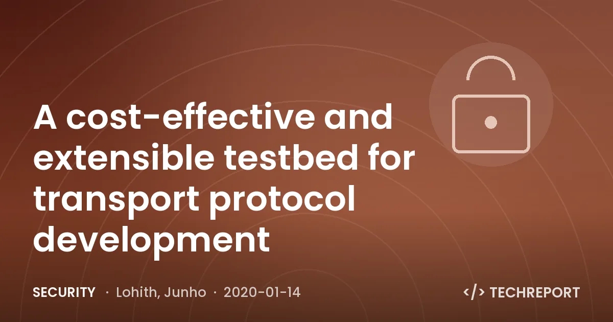 Security — A cost-effective and extensible testbed for transport protocol development
