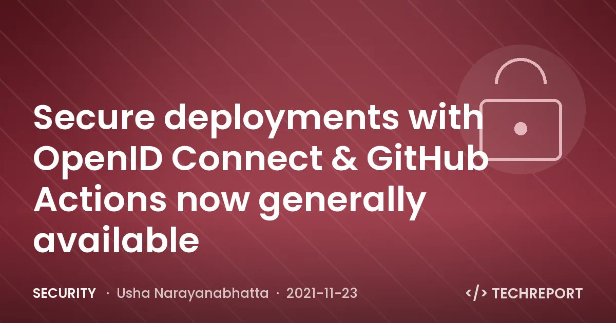 Security — Secure deployments with OpenID Connect & GitHub Actions now generally available