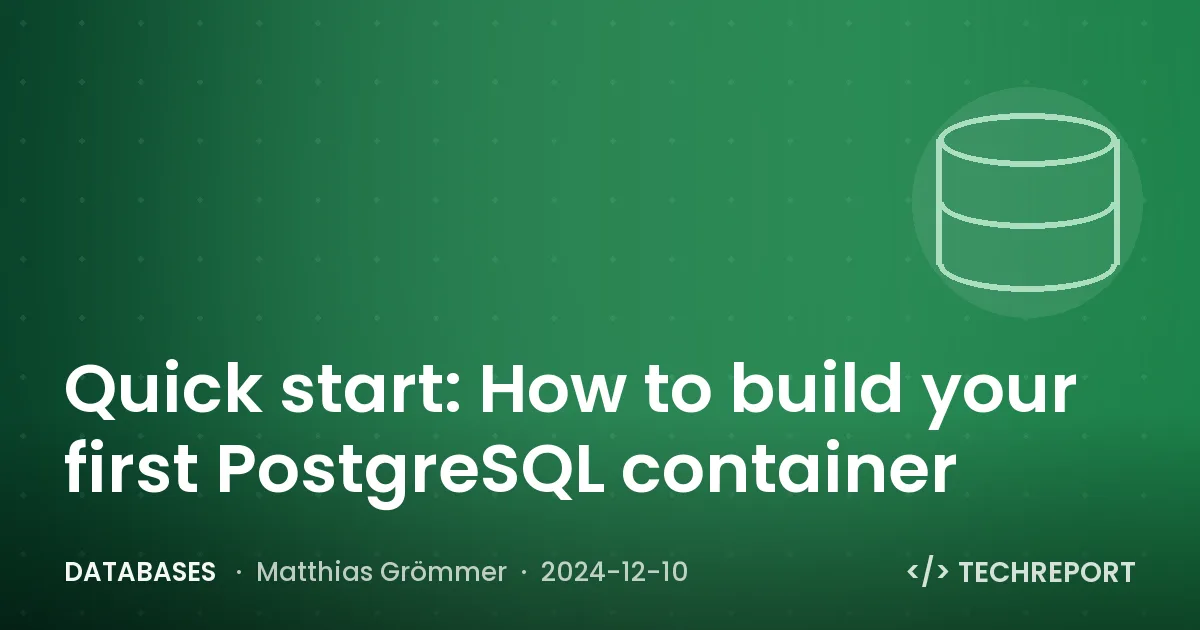 Databases — Quick start: How to build your first PostgreSQL container