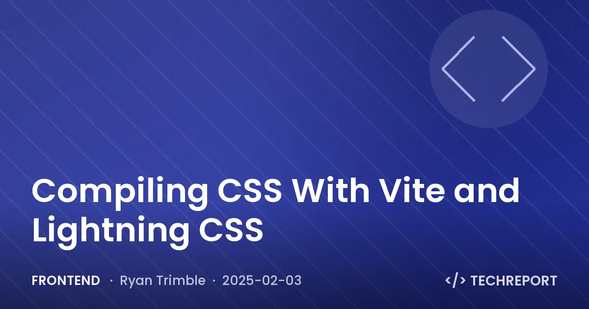 Frontend — Compiling CSS With Vite and Lightning CSS