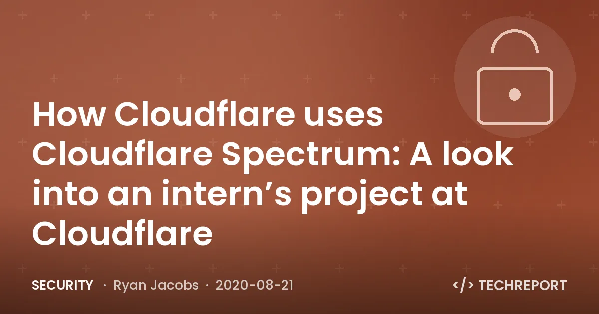 How Cloudflare uses Cloudflare Spectrum: A look into an intern’s project at Cloudflare