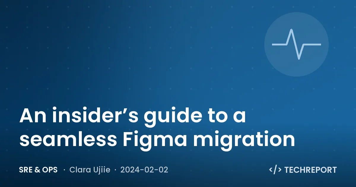 SRE & Ops — An insider’s guide to a seamless Figma migration