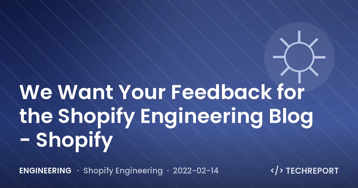 We Want Your Feedback for the Shopify Engineering Blog - Shopify