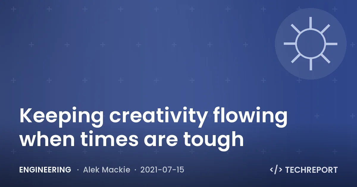 Engineering — Keeping creativity flowing when times are tough