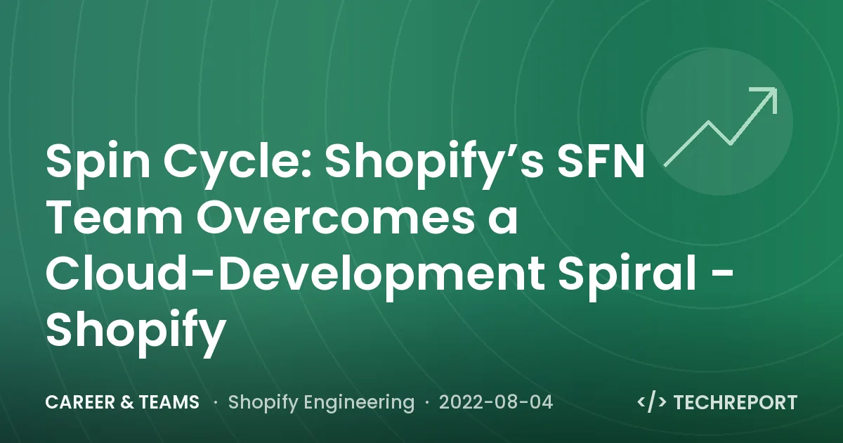 Career & Teams — Spin Cycle: Shopify’s SFN Team Overcomes a Cloud-Development Spiral - Shopify