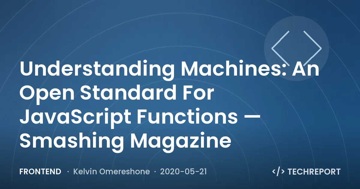 Understanding Machines: An Open Standard For JavaScript Functions — Smashing Magazine