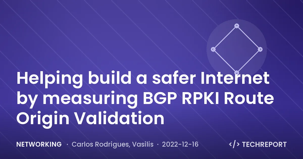 Networking — Helping build a safer Internet by measuring BGP RPKI Route Origin Validation