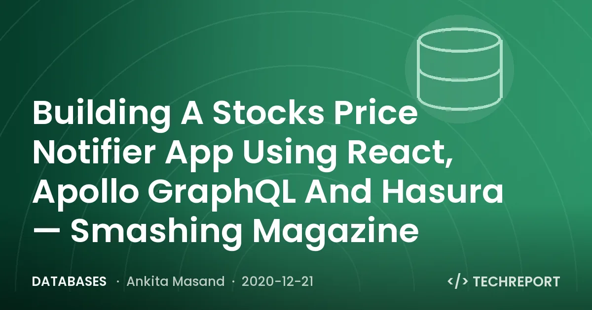 Databases — Building A Stocks Price Notifier App Using React, Apollo GraphQL And Hasura — Smashing Magazine