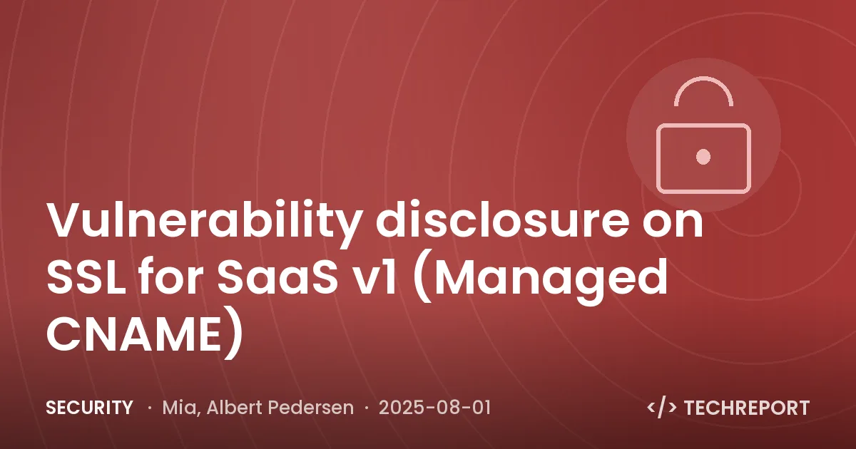 Security — Vulnerability disclosure on SSL for SaaS v1 (Managed CNAME)