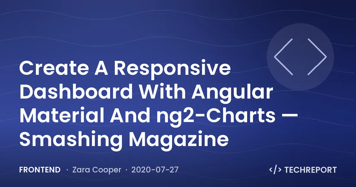 Frontend — Create A Responsive Dashboard With Angular Material And ng2-Charts — Smashing Magazine