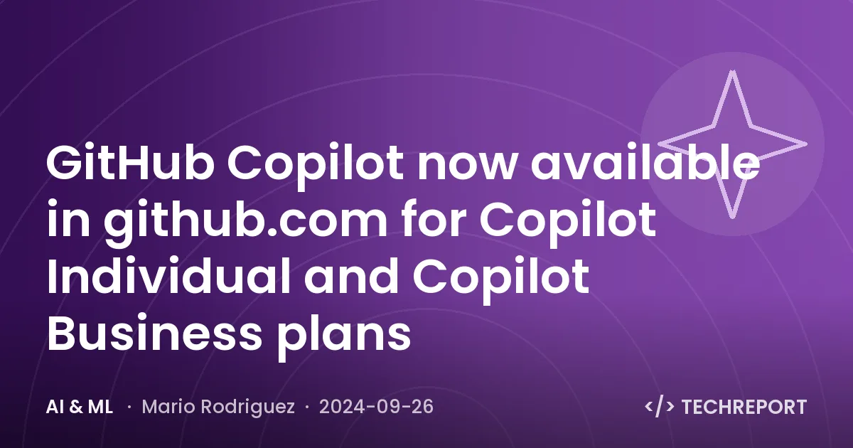 GitHub Copilot now available in github.com for Copilot Individual and Copilot Business plans
