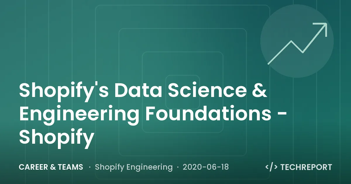 Shopify's Data Science & Engineering Foundations - Shopify