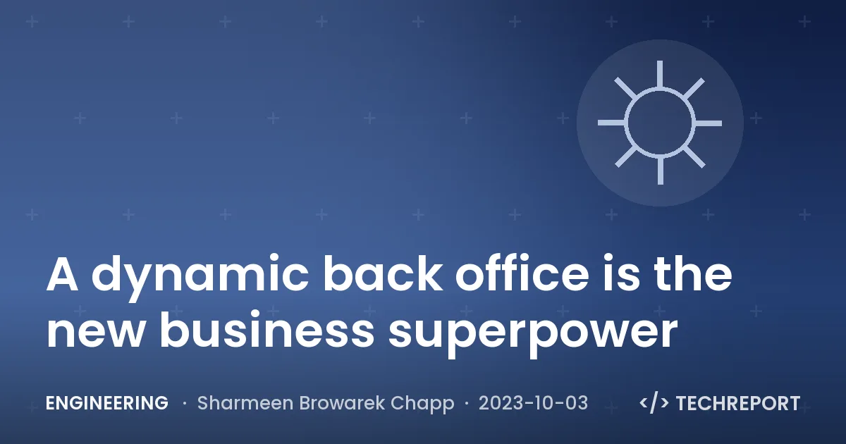Engineering — A dynamic back office is the new business superpower