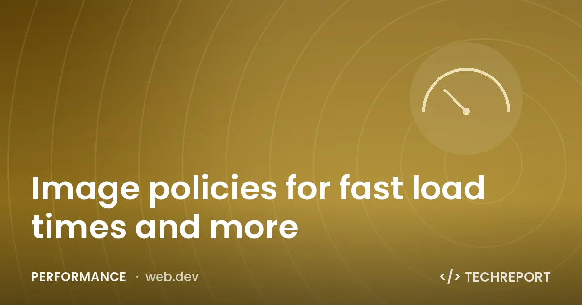 Image policies for fast load times and more