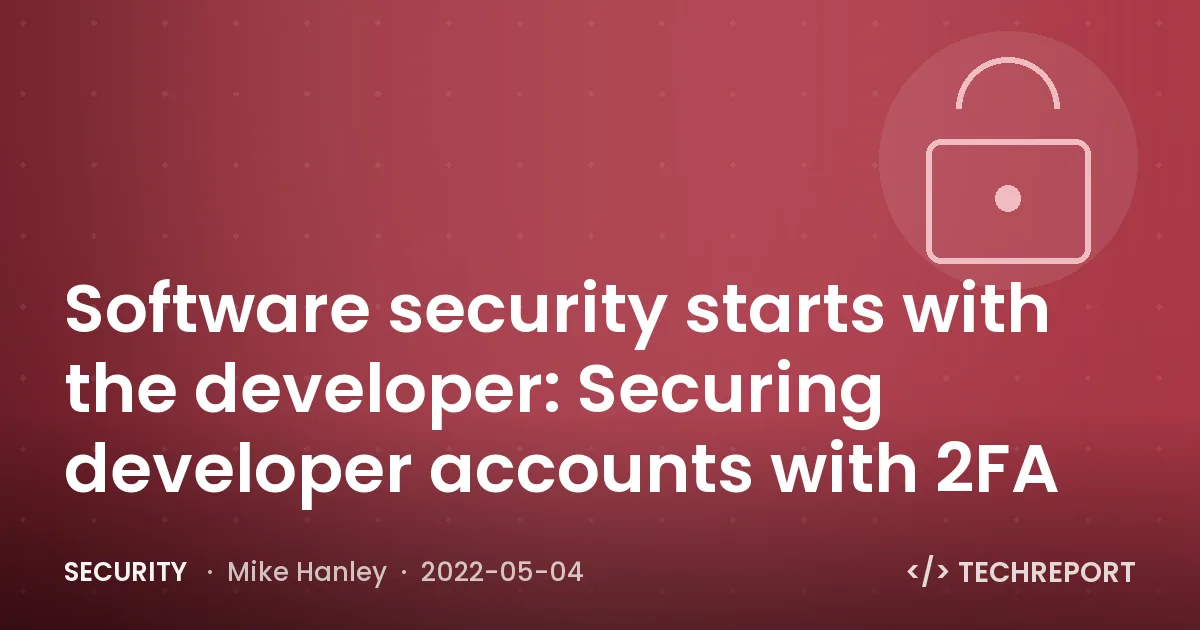 Software security starts with the developer: Securing developer accounts with 2FA