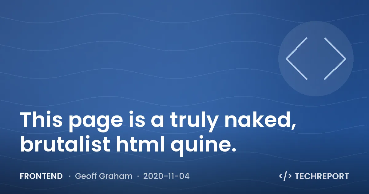 This page is a truly naked, brutalist html quine.