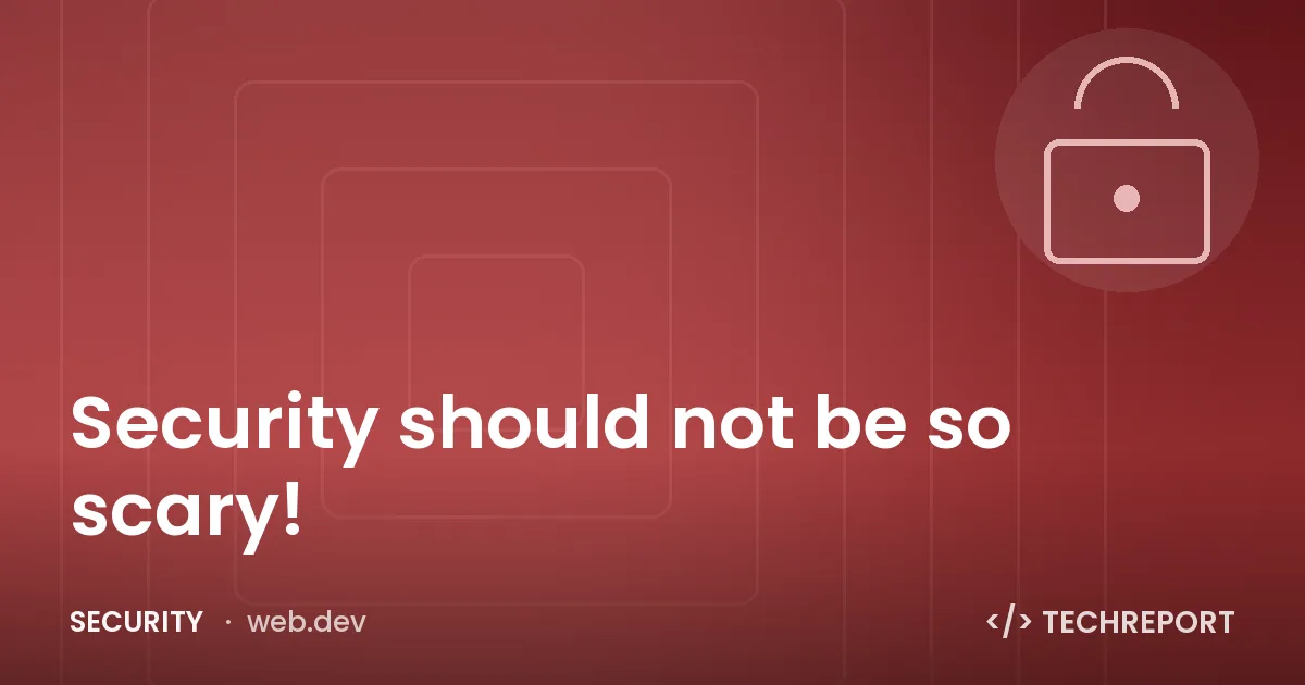 Security — Security should not be so scary!