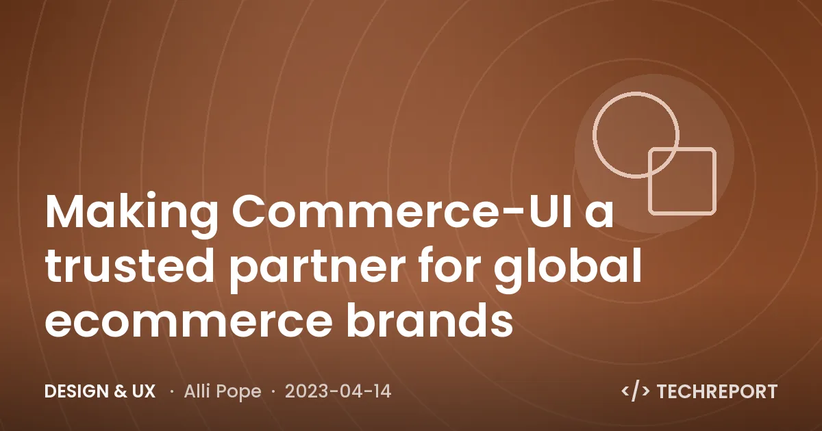 Making Commerce-UI a trusted partner for global ecommerce brands