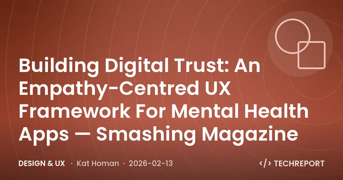 Design & UX — Building Digital Trust: An Empathy-Centred UX Framework For Mental Health Apps — Smashing Magazine