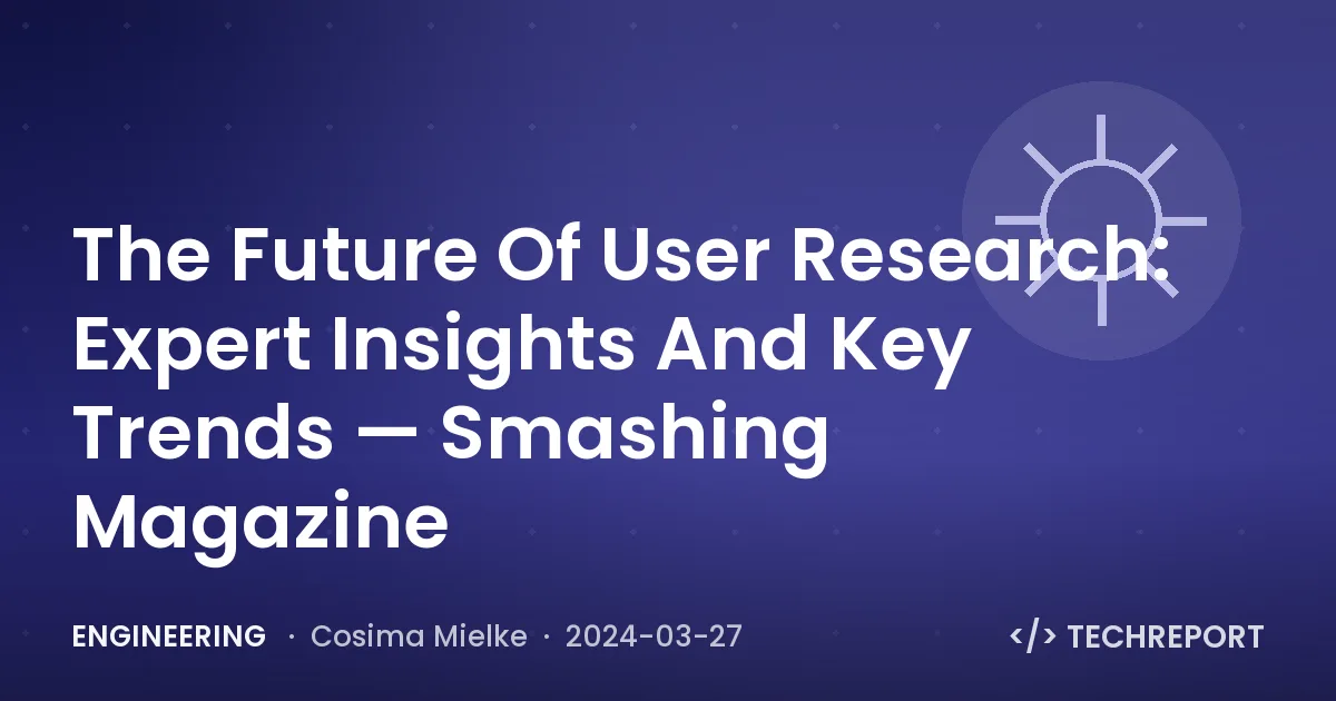 The Future Of User Research: Expert Insights And Key Trends — Smashing Magazine