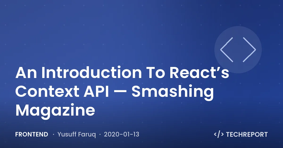 Frontend — An Introduction To React’s Context API — Smashing Magazine