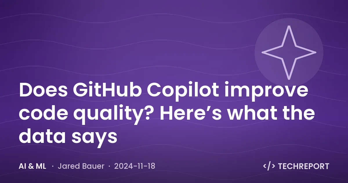 AI & ML — Does GitHub Copilot improve code quality? Here’s what the data says