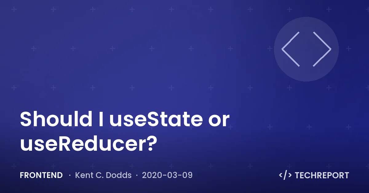 Frontend — Should I useState or useReducer?