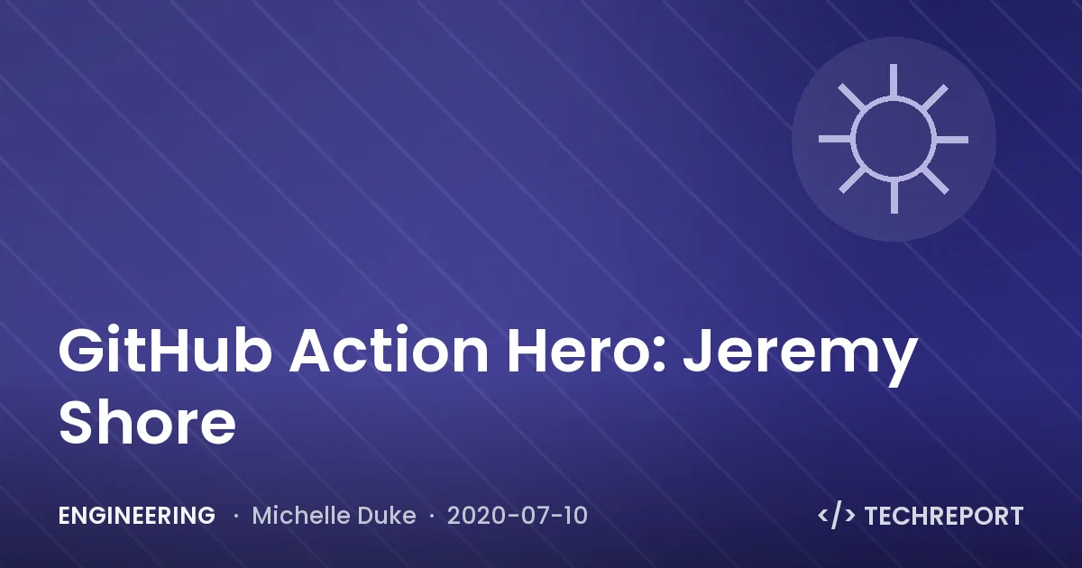 Engineering — GitHub Action Hero: Jeremy Shore