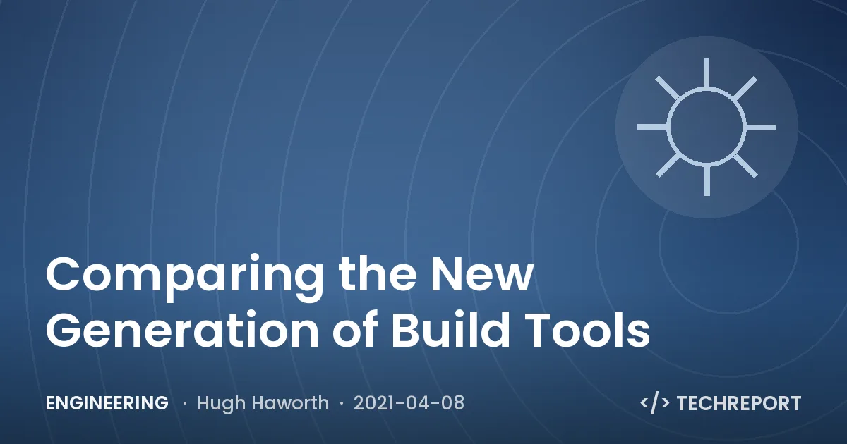 Engineering — Comparing the New Generation of Build Tools