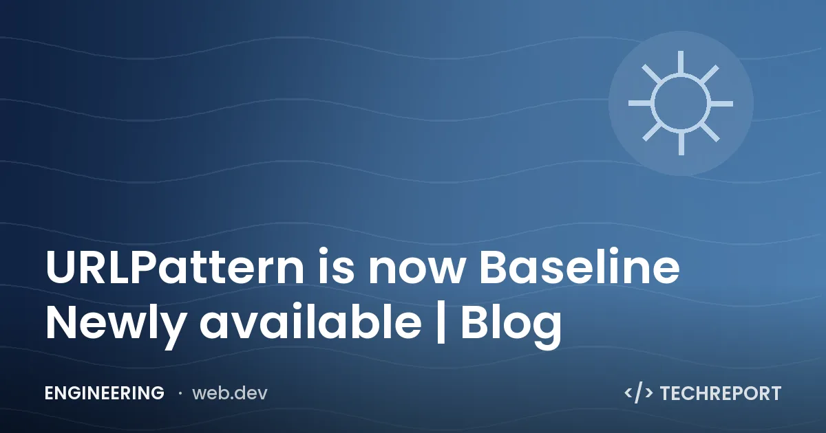 URLPattern is now Baseline Newly available | Blog