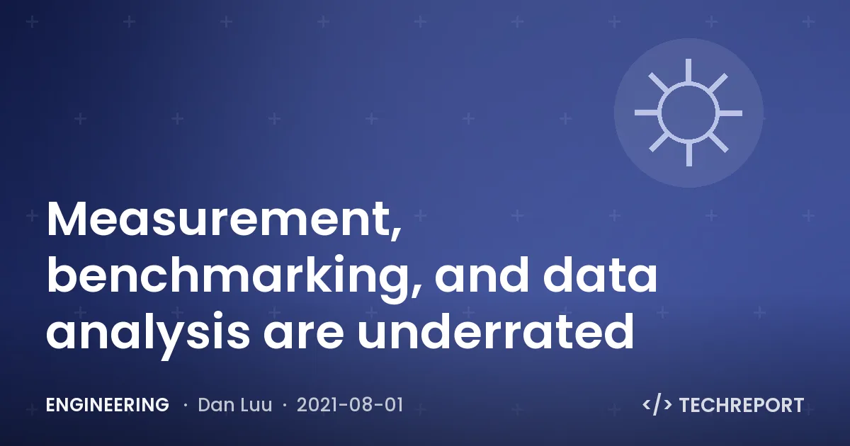 Engineering — Measurement, benchmarking, and data analysis are underrated
