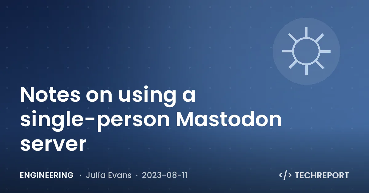 Engineering — Notes on using a single-person Mastodon server