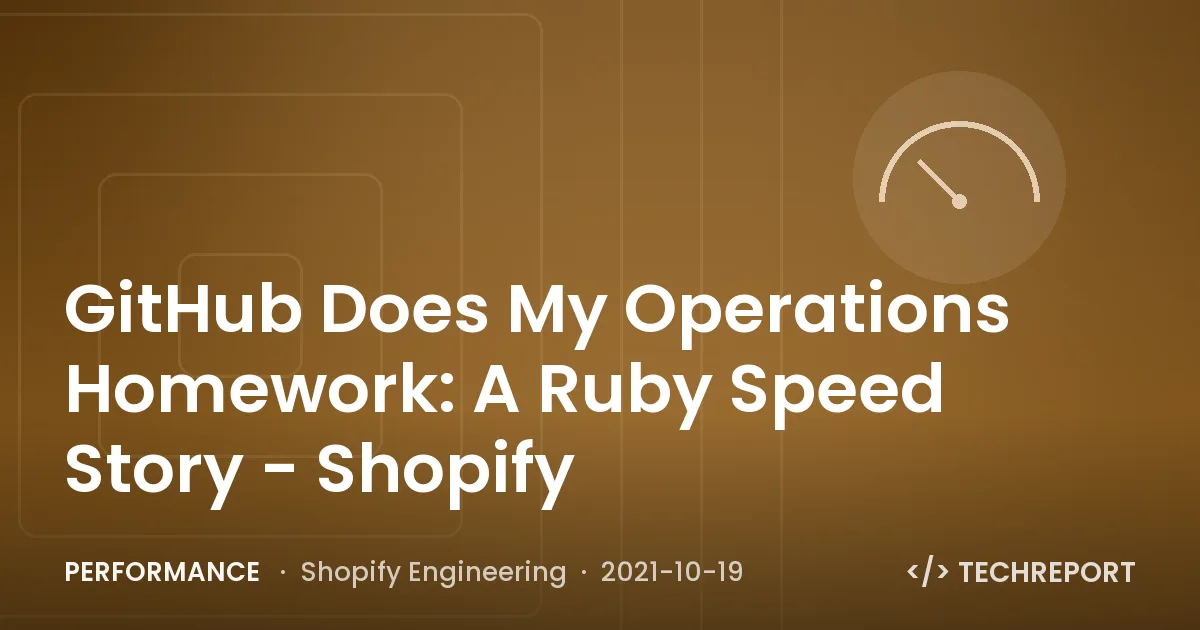 Performance — GitHub Does My Operations Homework: A Ruby Speed Story - Shopify