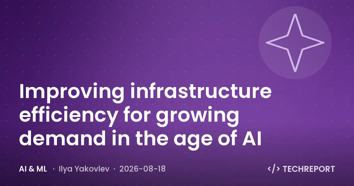 AI & ML — Improving infrastructure efficiency for growing demand in the age of AI