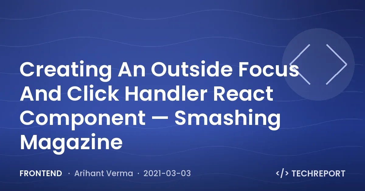 Creating An Outside Focus And Click Handler React Component — Smashing Magazine