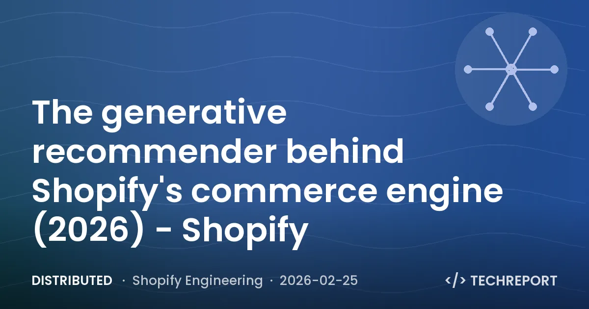 Distributed — The generative recommender behind Shopify's commerce engine (2026) - Shopify