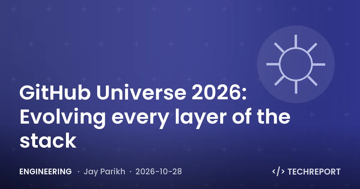 GitHub Universe 2026: Evolving every layer of the stack