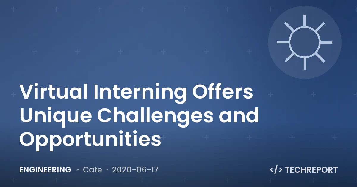 Engineering — Virtual Interning Offers Unique Challenges and Opportunities