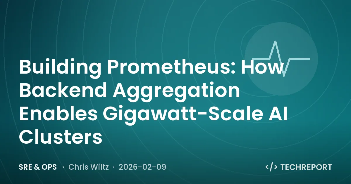 SRE & Ops — Building Prometheus: How Backend Aggregation Enables Gigawatt-Scale AI Clusters