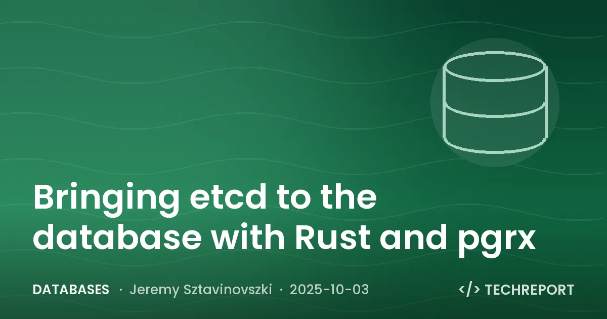 Databases — Bringing etcd to the database with Rust and pgrx