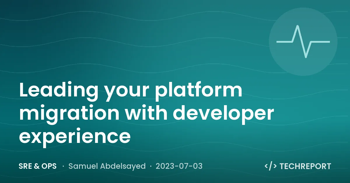 SRE & Ops — Leading your platform migration with developer experience