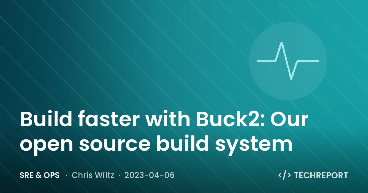 Build faster with Buck2: Our open source build system