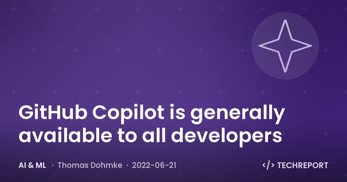 AI & ML — GitHub Copilot is generally available to all developers