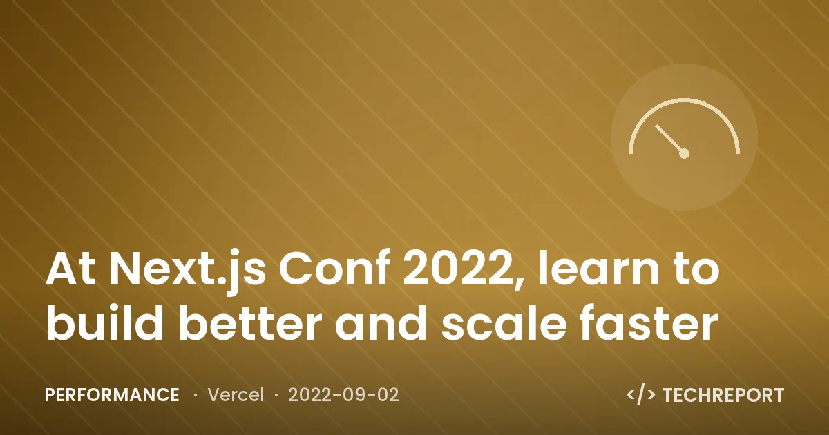 At Next.js Conf 2022, learn to build better and scale faster