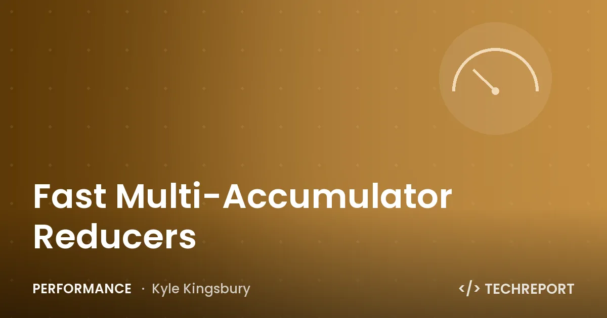 Performance — Fast Multi-Accumulator Reducers