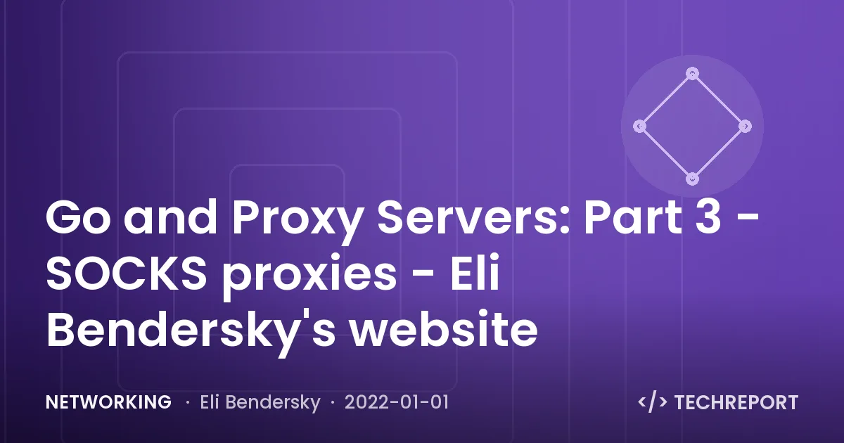 Networking — Go and Proxy Servers: Part 3 - SOCKS proxies - Eli Bendersky's website