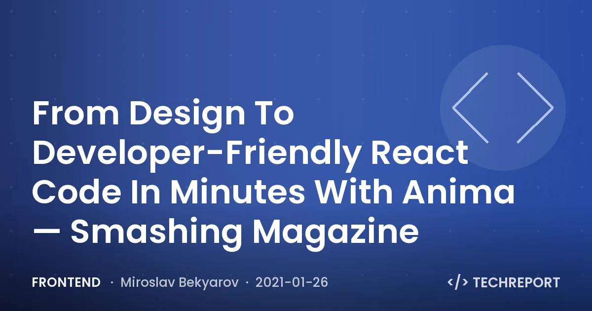 Frontend — From Design To Developer-Friendly React Code In Minutes With Anima — Smashing Magazine