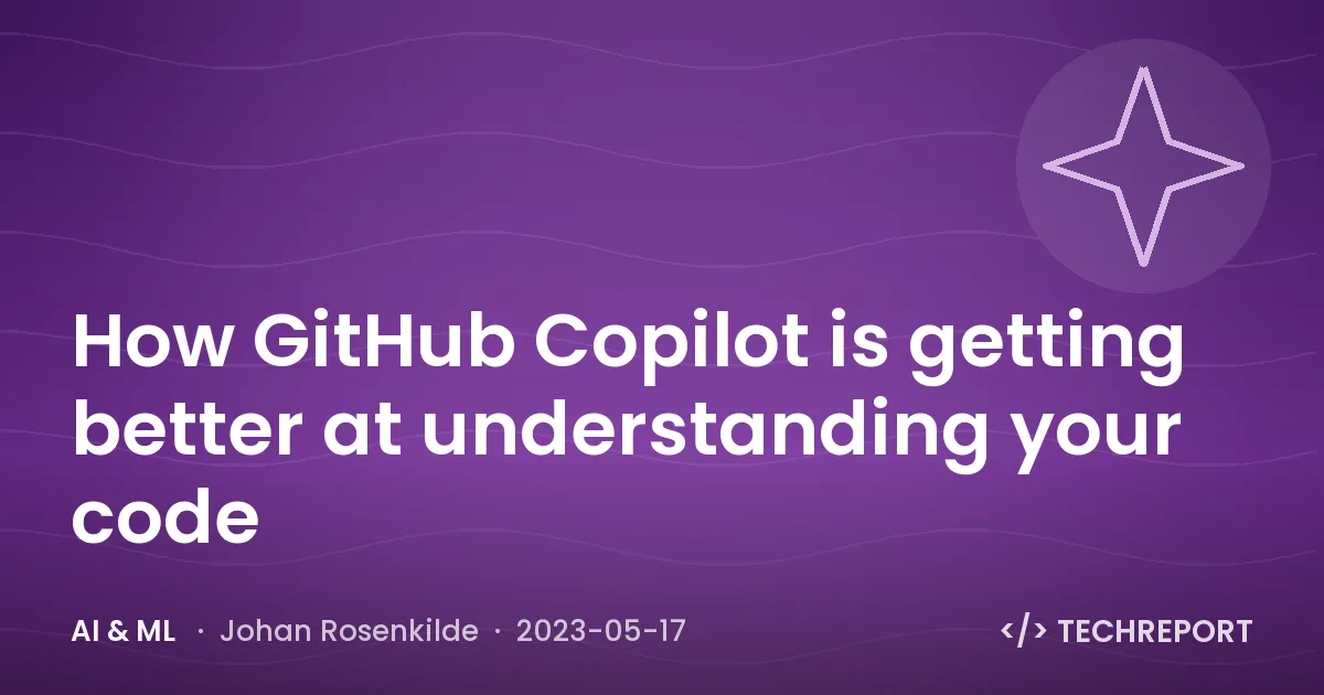 AI & ML — How GitHub Copilot is getting better at understanding your code