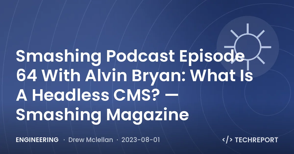 Smashing Podcast Episode 64 With Alvin Bryan: What Is A Headless CMS? — Smashing Magazine